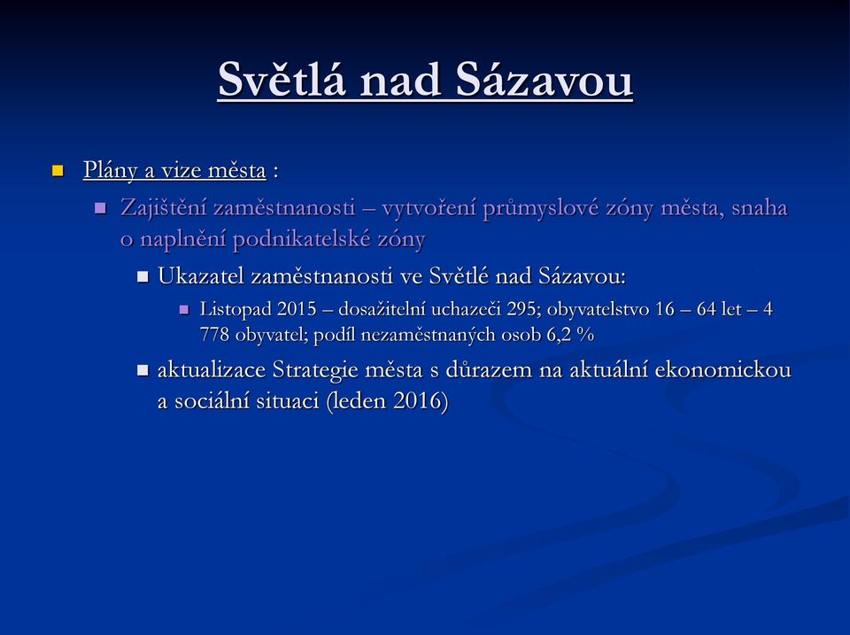 Listopad 2015 dosažitelní uchazeči 295; obyvatelstvo 16 64 let 4 778 obyvatel; podíl