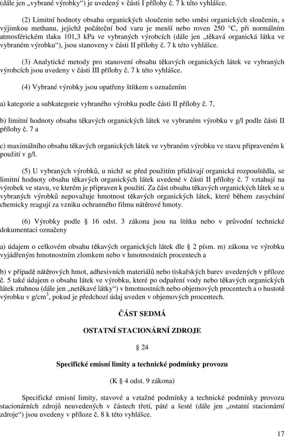 kpa ve vybraných výrobcích (dále jen těkavá organická látka ve vybraném výrobku ), jsou stanoveny v části II přílohy č. 7 k této vyhlášce.