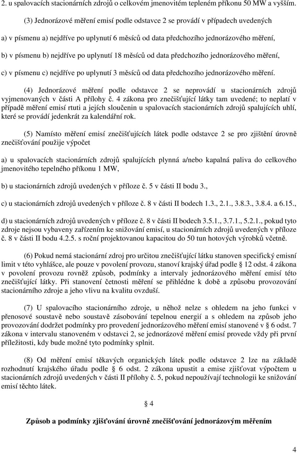 uplynutí 18 měsíců od data předchozího jednorázového měření, c) v písmenu c) nejdříve po uplynutí 3 měsíců od data předchozího jednorázového měření.