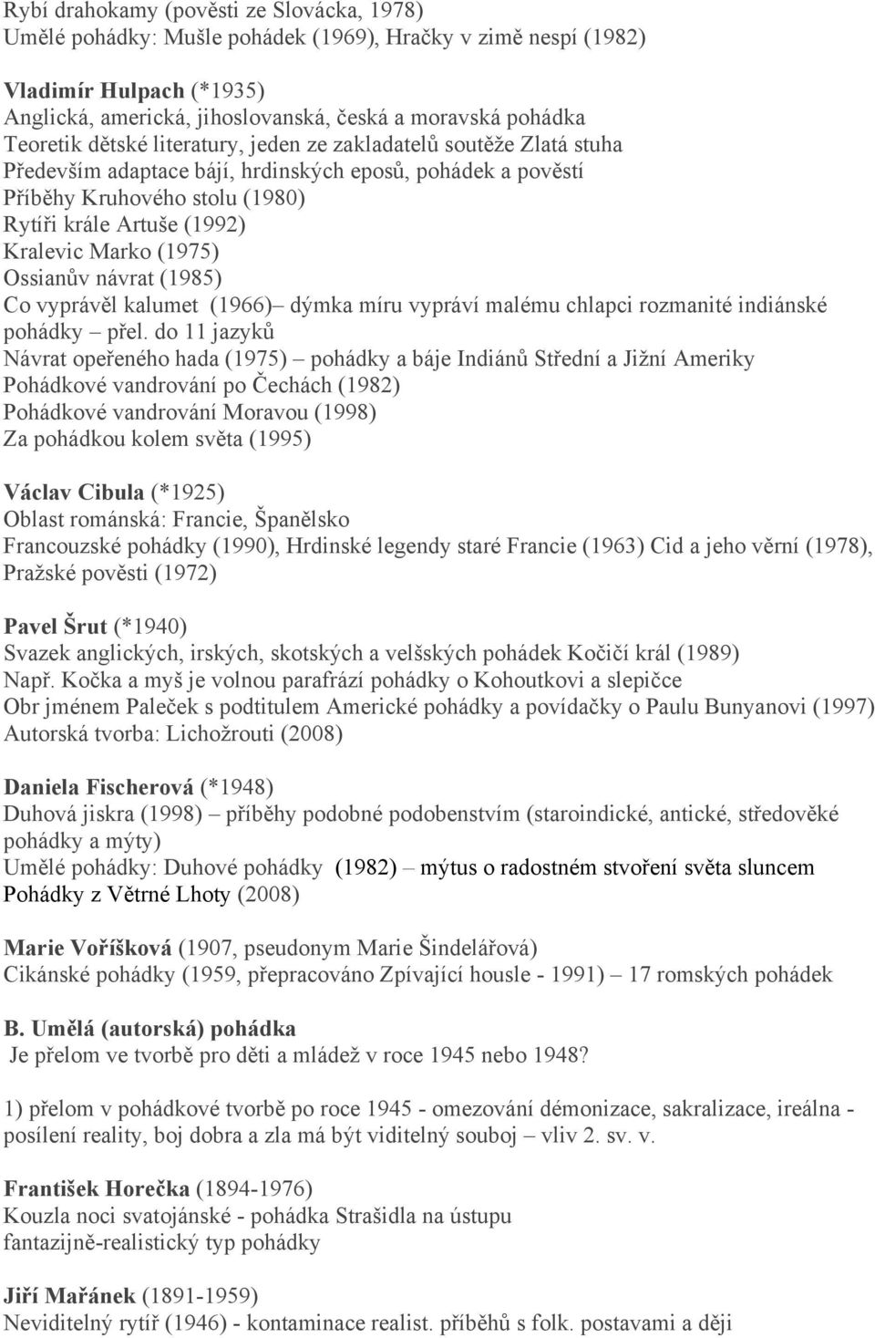 Marko (1975) Ossianův návrat (1985) Co vyprávěl kalumet (1966) dýmka míru vypráví malému chlapci rozmanité indiánské pohádky přel.