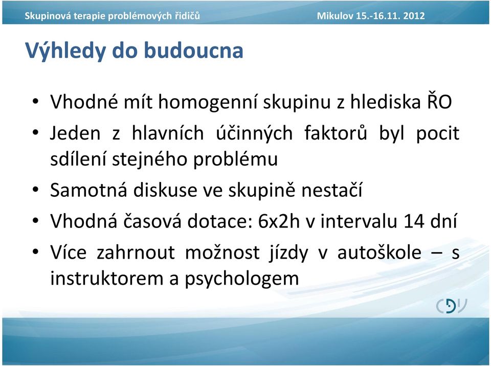 hlavních účinných faktorů byl pocit sdílení stejného problému Samotná diskuse