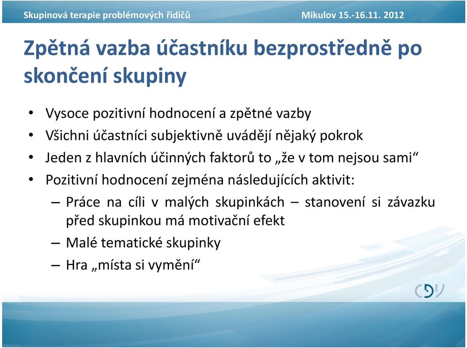 Všichni účastníci subjektivně uvádějí nějaký pokrok Jeden z hlavních účinných faktorů to že v tom nejsou