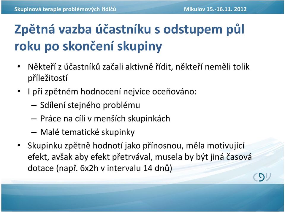 někteří neměli tolik příležitostí I při zpětném hodnocení nejvíce oceňováno: Sdílení stejného problému Práce na