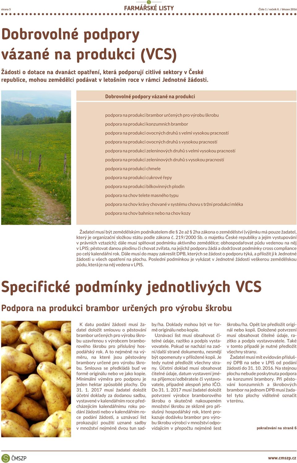 Dobrovolné podpory vázané na produkci podpora na produkci brambor určených pro výrobu škrobu podpora na produkci konzumních brambor podpora na produkci ovocných druhů s velmi vysokou pracností