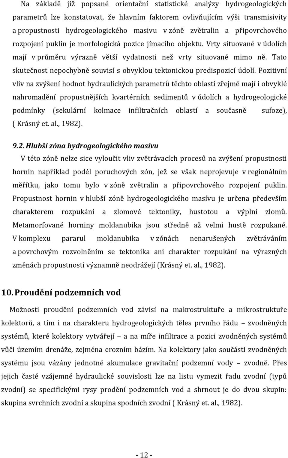 Tato skutečnost nepochybně souvisí s obvyklou tektonickou predispozicí údolí.