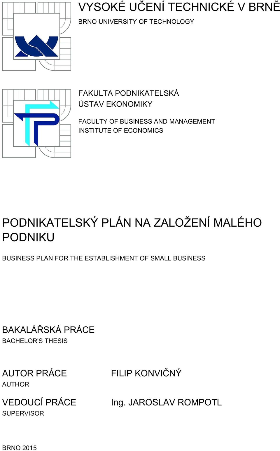 ZALOŽENÍ MALÉHO PODNIKU BUSINESS PLAN FOR THE ESTABLISHMENT OF SMALL BUSINESS BAKALÁŘSKÁ PRÁCE