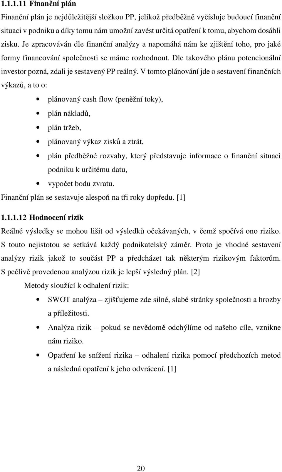 Dle takového plánu potencionální investor pozná, zdali je sestavený PP reálný.