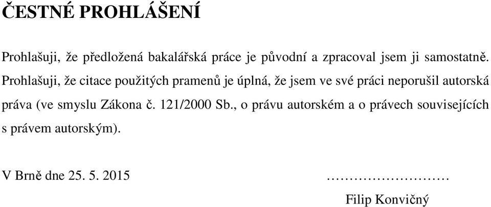 Prohlašuji, že citace použitých pramenů je úplná, že jsem ve své práci neporušil