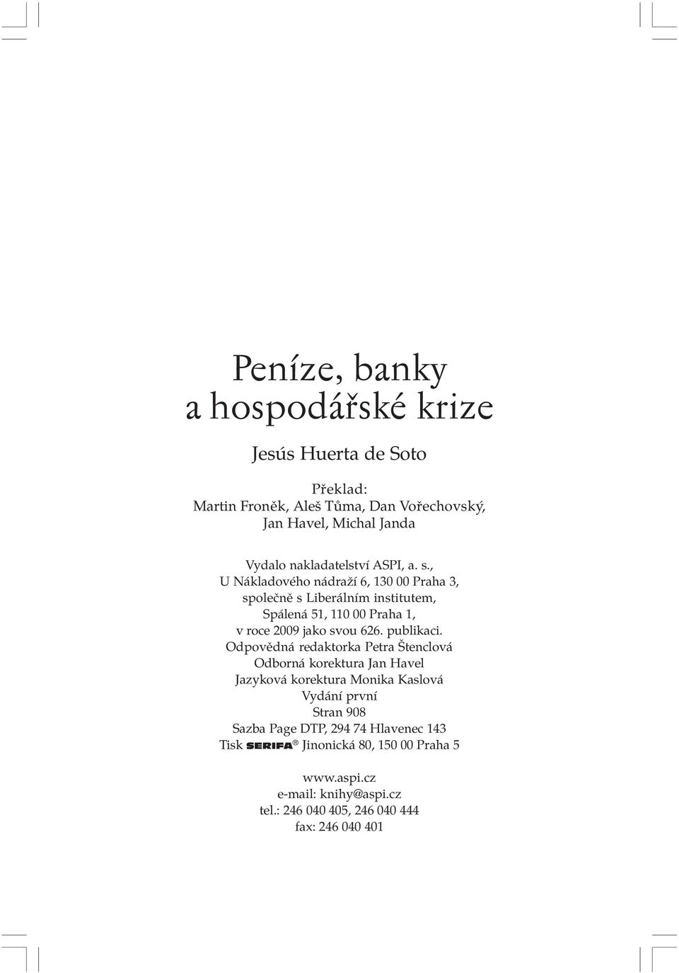 , U N kladovèho n draûì 6, 130 00 Praha 3, spoleënï s Liber lnìm institutem, Sp len 51, 110 00 Praha 1, v roce 2009 jako svou 626. publikaci.