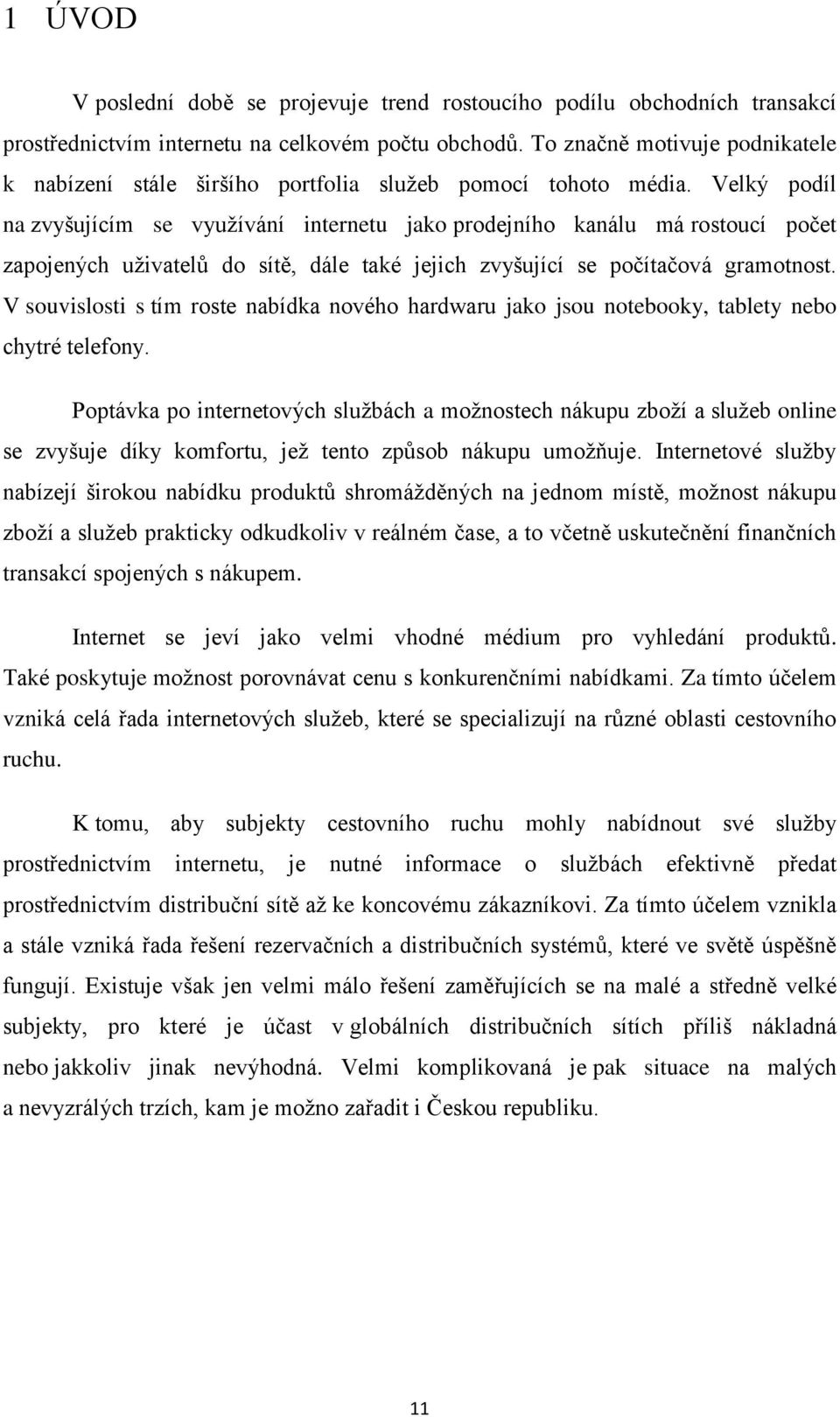 Velký podíl na zvyšujícím se využívání internetu jako prodejního kanálu má rostoucí počet zapojených uživatelů do sítě, dále také jejich zvyšující se počítačová gramotnost.