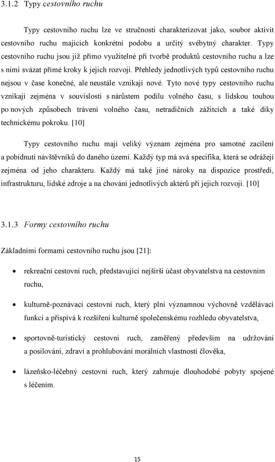 Přehledy jednotlivých typů cestovního ruchu nejsou v čase konečné, ale neustále vznikají nové.