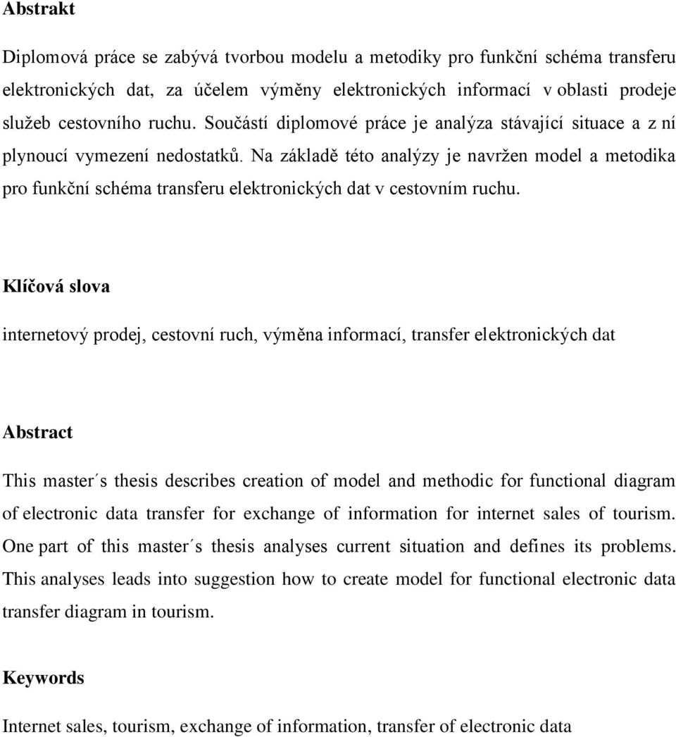 Na základě této analýzy je navržen model a metodika pro funkční schéma transferu elektronických dat v cestovním ruchu.