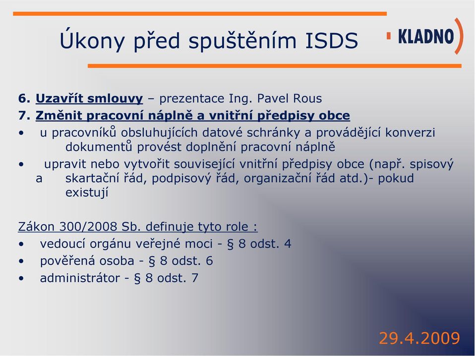 provést doplnění pracovní náplně upravit nebo vytvořit související vnitřní předpisy obce (např.