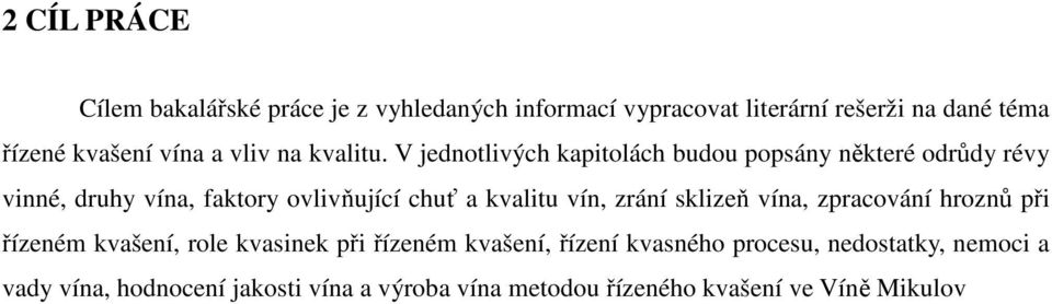 V jednotlivých kapitolách budou popsány některé odrůdy révy vinné, druhy vína, faktory ovlivňující chuť a kvalitu vín,