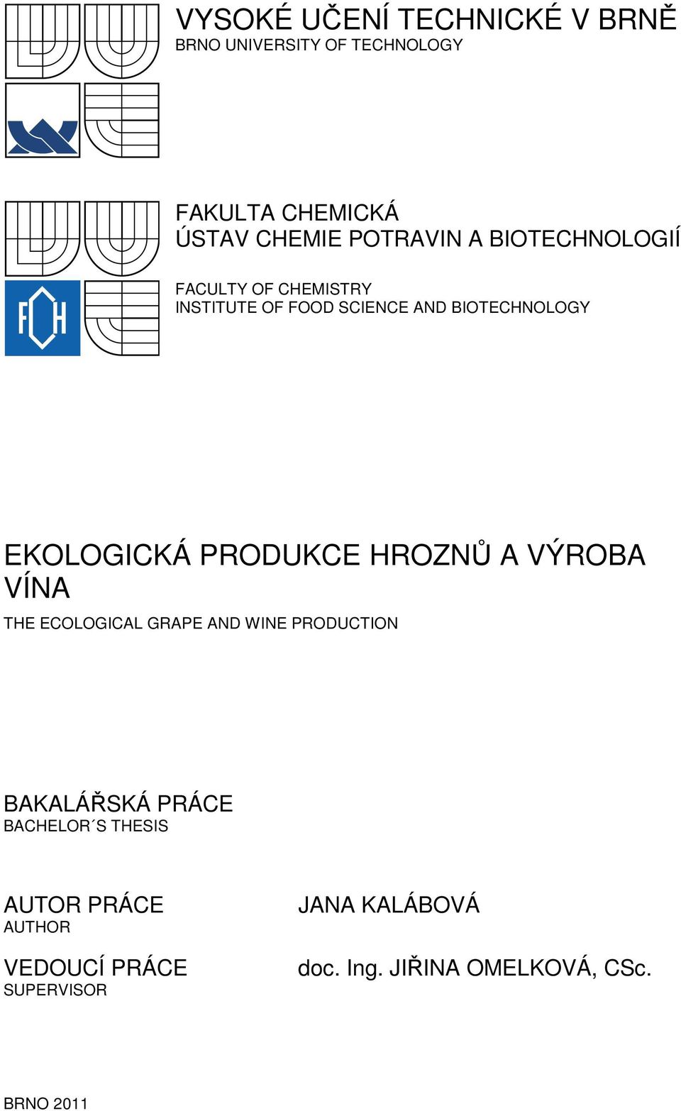 PRODUKCE HROZNŮ A VÝROBA VÍNA THE ECOLOGICAL GRAPE AND WINE PRODUCTION BAKALÁŘSKÁ PRÁCE BACHELOR S