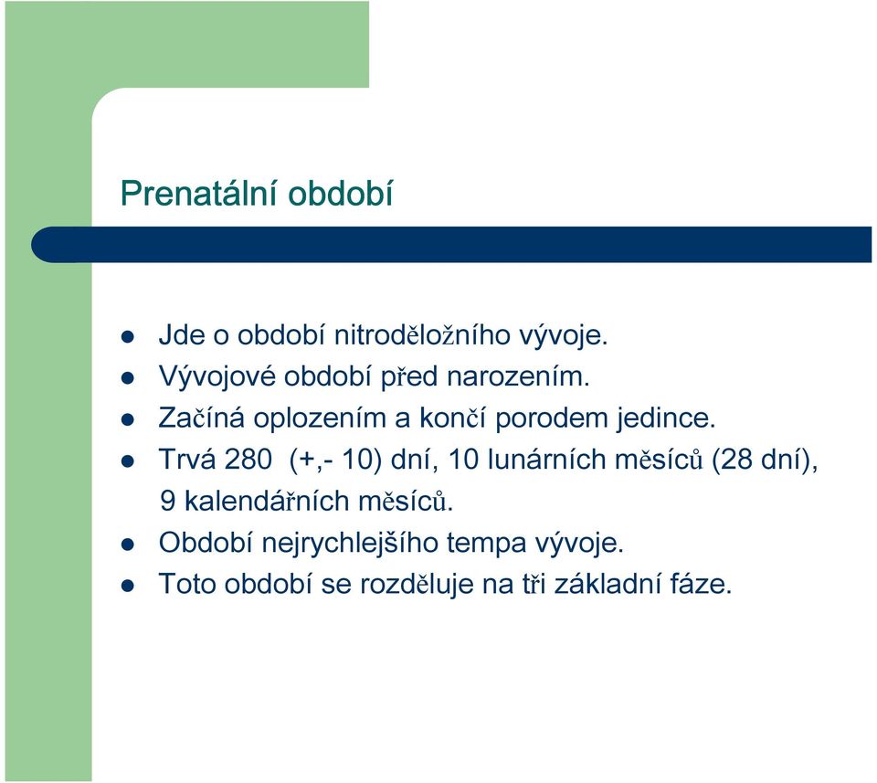 Trvá 280 (+,- 10) dní, 10 lunárních měsíců (28 dní), 9 kalendářních