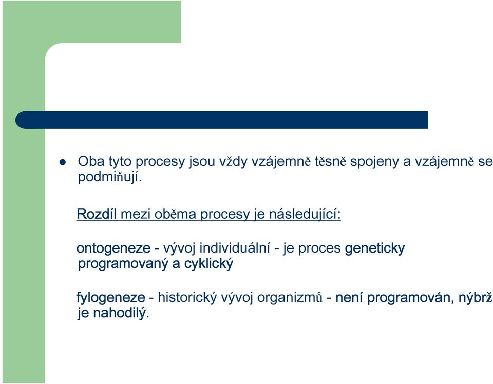 Rozdíl mezi oběma procesy je následující: ontogeneze - vývoj