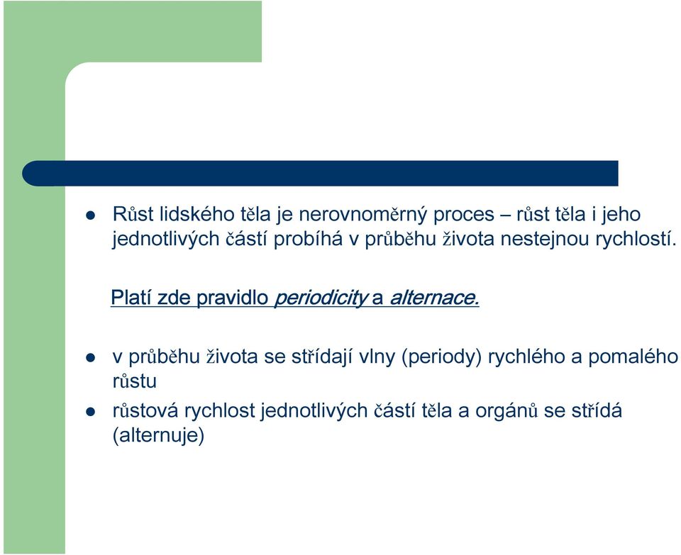 Platí zde pravidlo periodicity a alternace.