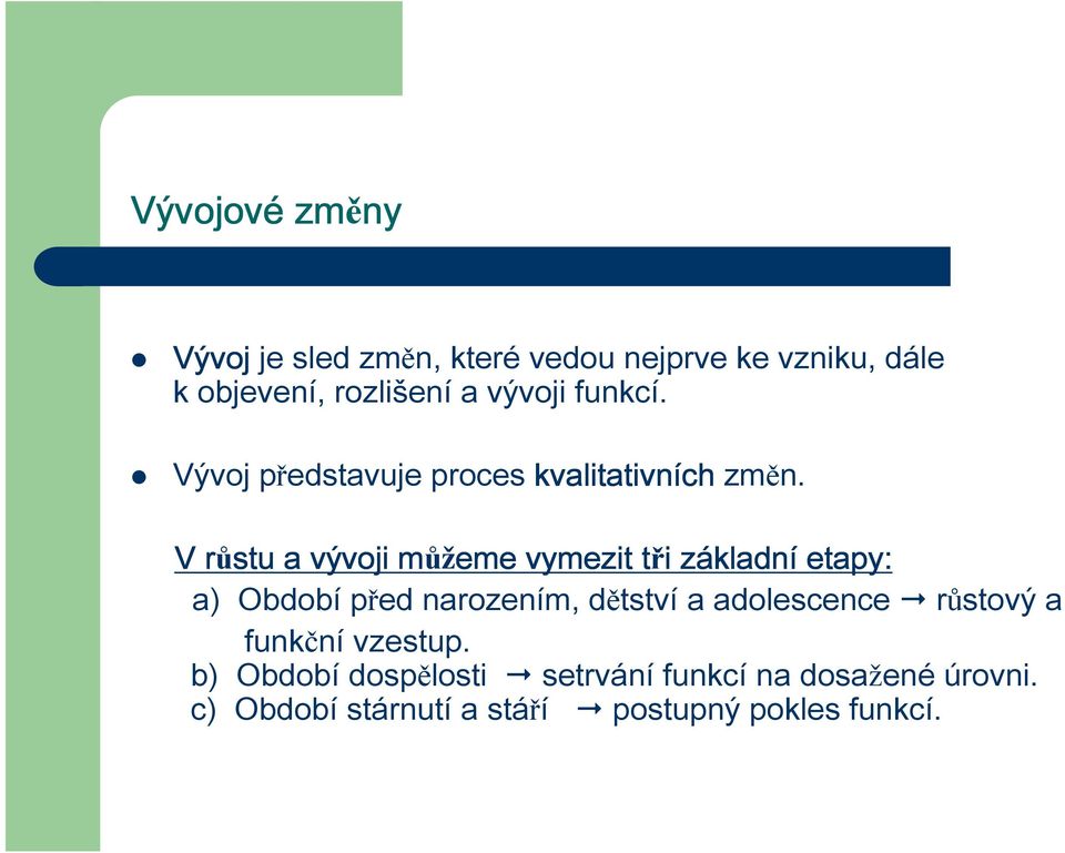 V růstu a vývoji můžeme vymezit tři i základn kladní etapy: a) Období před narozením, dětství a