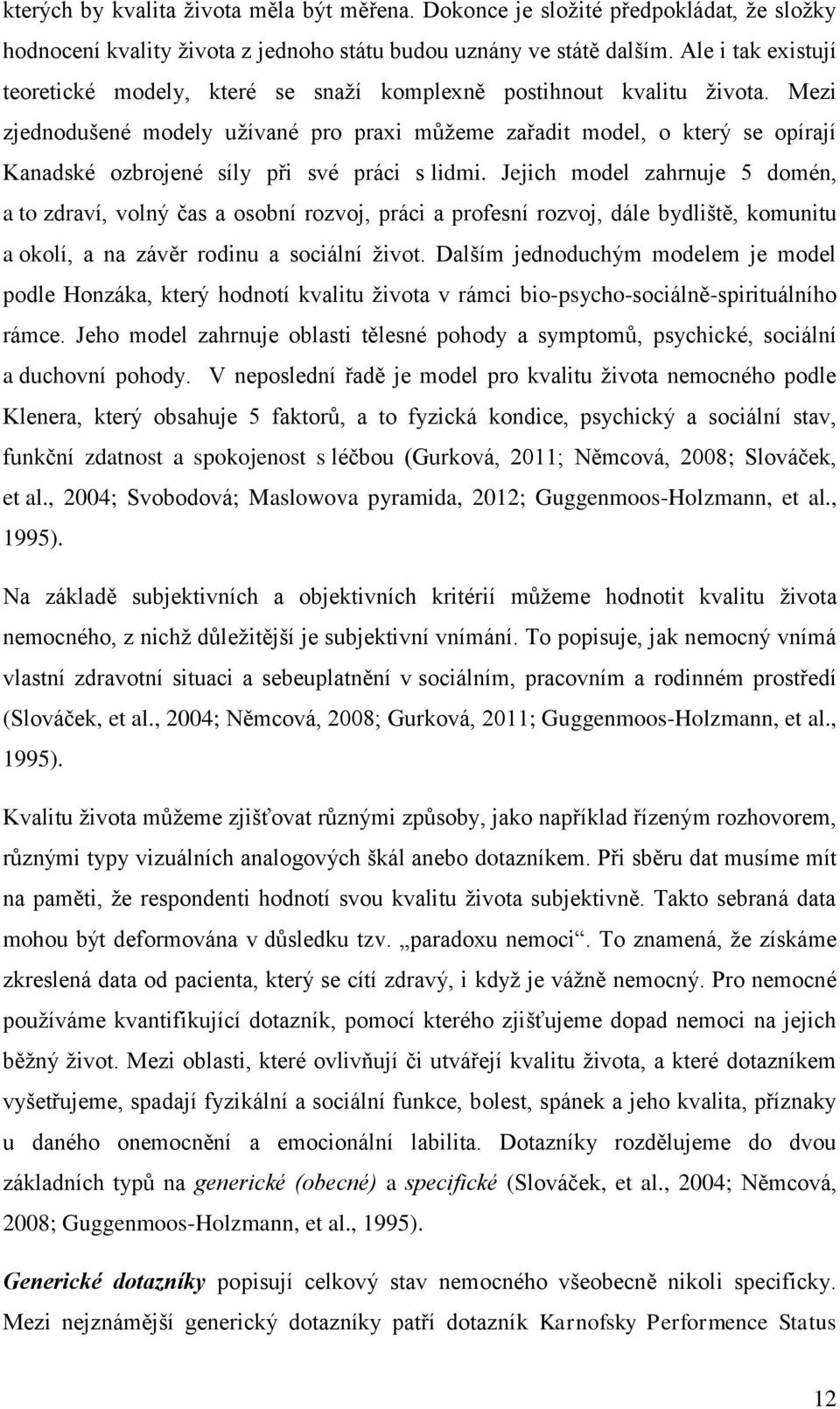 Mezi zjednodušené modely užívané pro praxi můžeme zařadit model, o který se opírají Kanadské ozbrojené síly při své práci s lidmi.