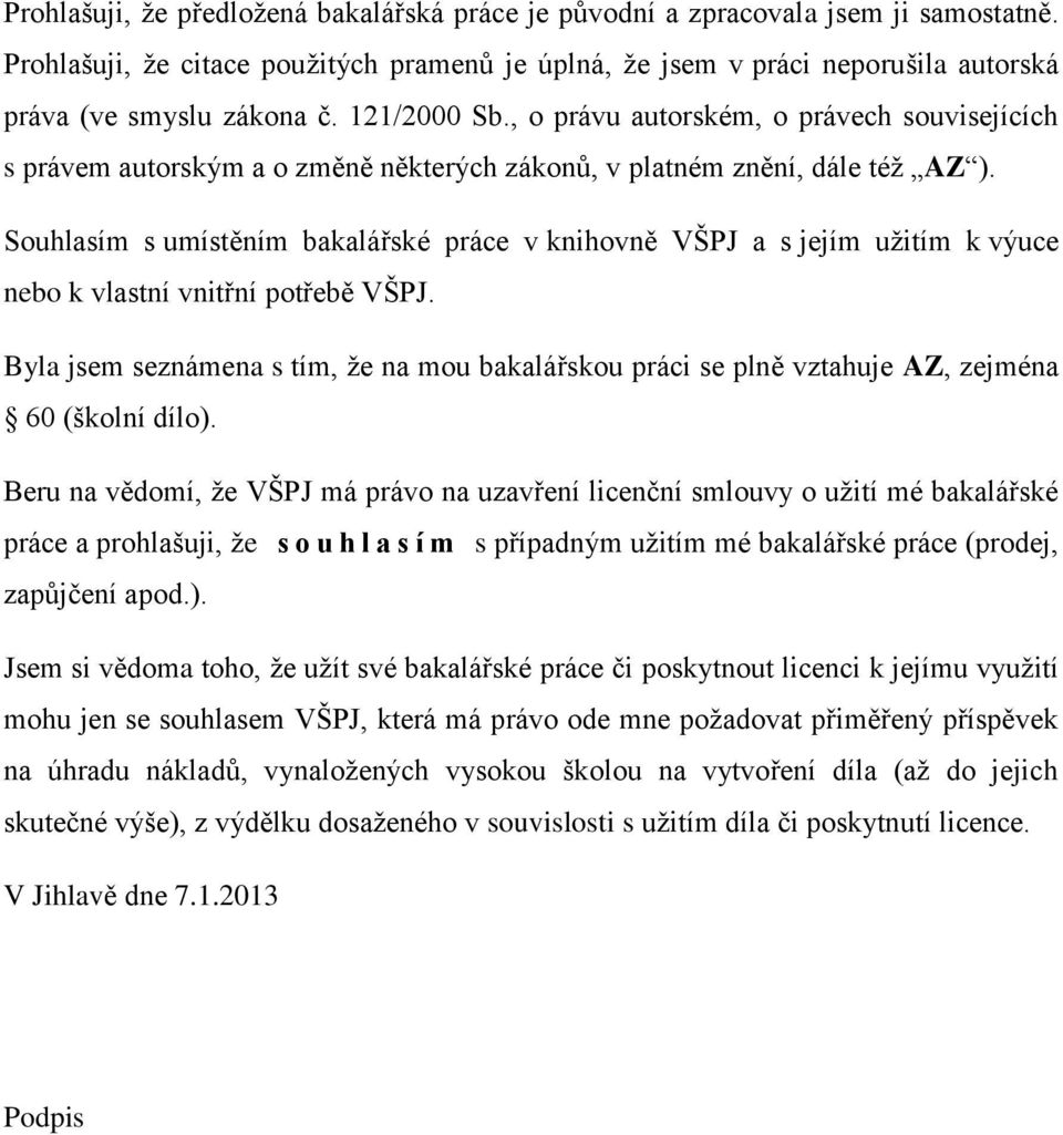 Souhlasím s umístěním bakalářské práce v knihovně VŠPJ a s jejím užitím k výuce nebo k vlastní vnitřní potřebě VŠPJ.