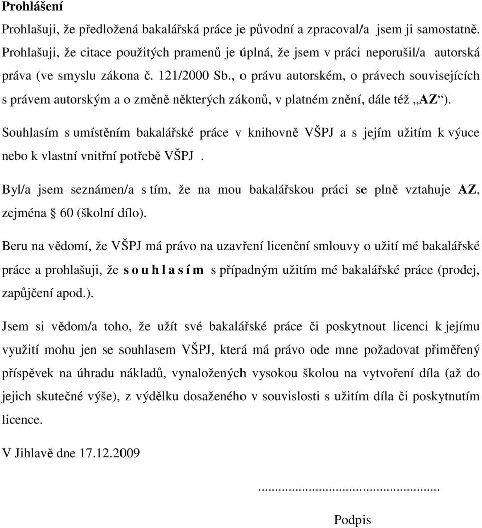 , o právu autorském, o právech souvisejících s právem autorským a o změně některých zákonů, v platném znění, dále též AZ ).