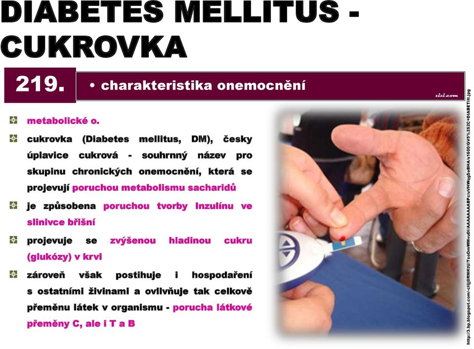 cukrovka (Diabetes mellitus, DM), česky úplavice cukrová - souhrnný název pro skupinu chronických onemocnění, která se projevují poruchou metabolismu