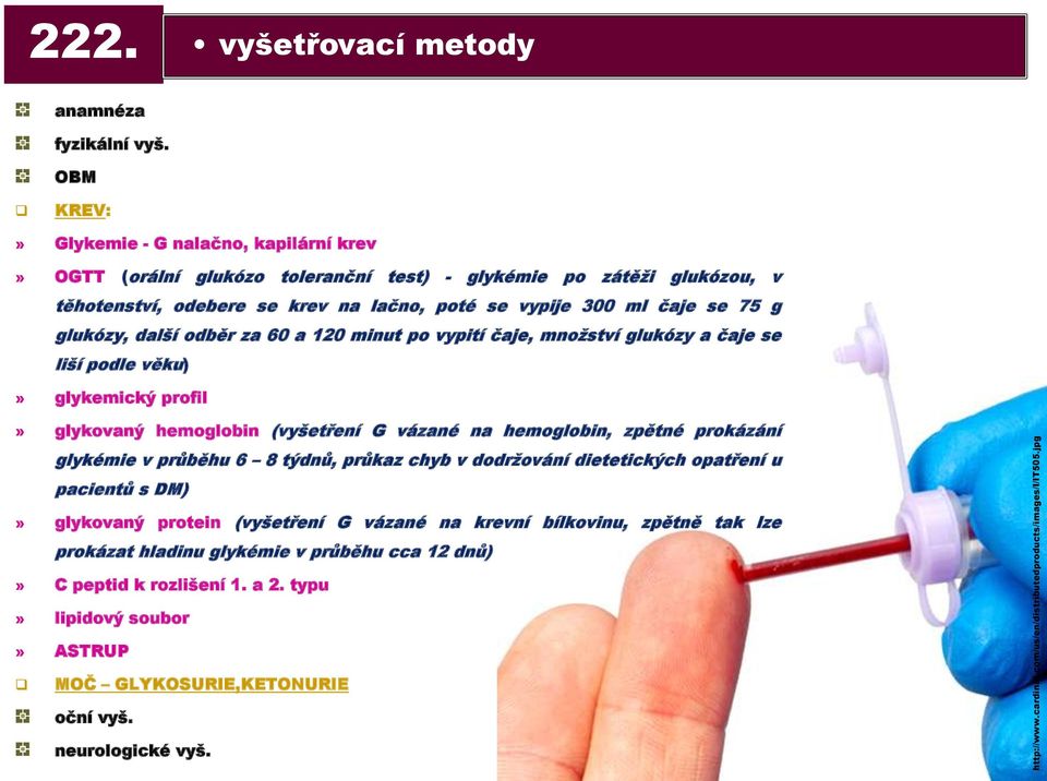 glukózy, další odběr za 60 a 120 minut po vypití čaje, množství glukózy a čaje se liší podle věku)» glykemický profil» glykovaný hemoglobin (vyšetření G vázané na hemoglobin, zpětné prokázání