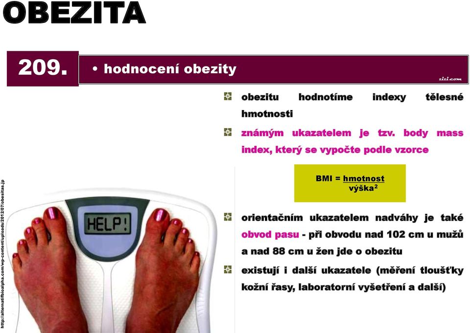 body mass index, který se vypočte podle vzorce BMI = hmotnost výška 2 orientačním ukazatelem nadváhy je také