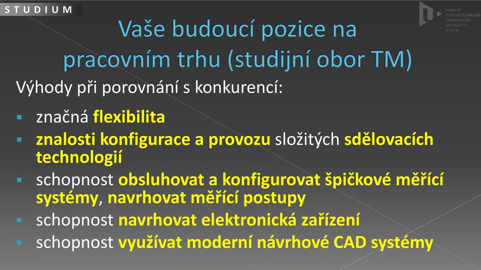 a konfigurovat špičkové měřící systémy, navrhovat měřící postupy schopnost