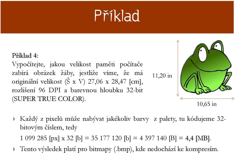 11,20 in 10,65 in Každý z pixelů může nabývat jakékoliv barvy z palety, tu kódujeme 32- bitovým číslem, tedy 1 099