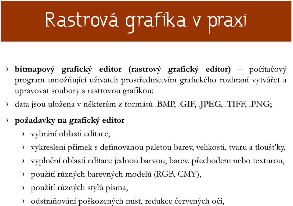 png; požadavky na grafický editor vybrání oblasti editace, vykreslení přímek s definovanou paletou barev, velikosti, tvaru a tloušťky, vyplnění
