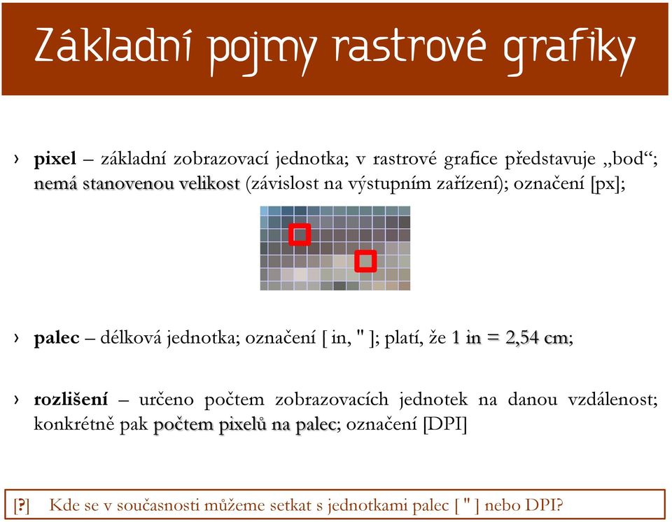 ]; platí, že 1 in = 2,54 cm; rozlišení určeno počtem zobrazovacích jednotek na danou vzdálenost; konkrétně pak