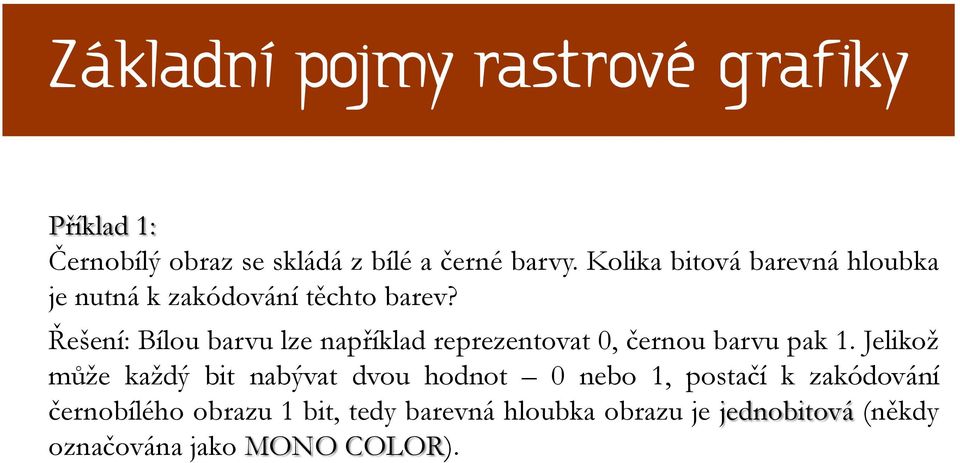 Řešení: Bílou barvu lze například reprezentovat 0, černou barvu pak 1.