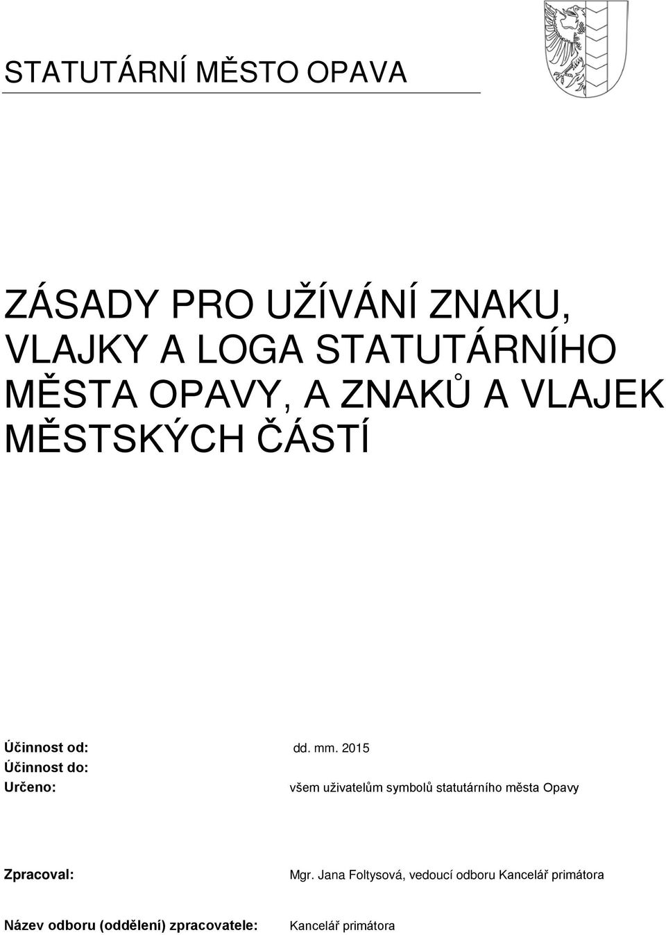 2015 Účinnost do: Určeno: všem uživatelům symbolů statutárního města Opavy