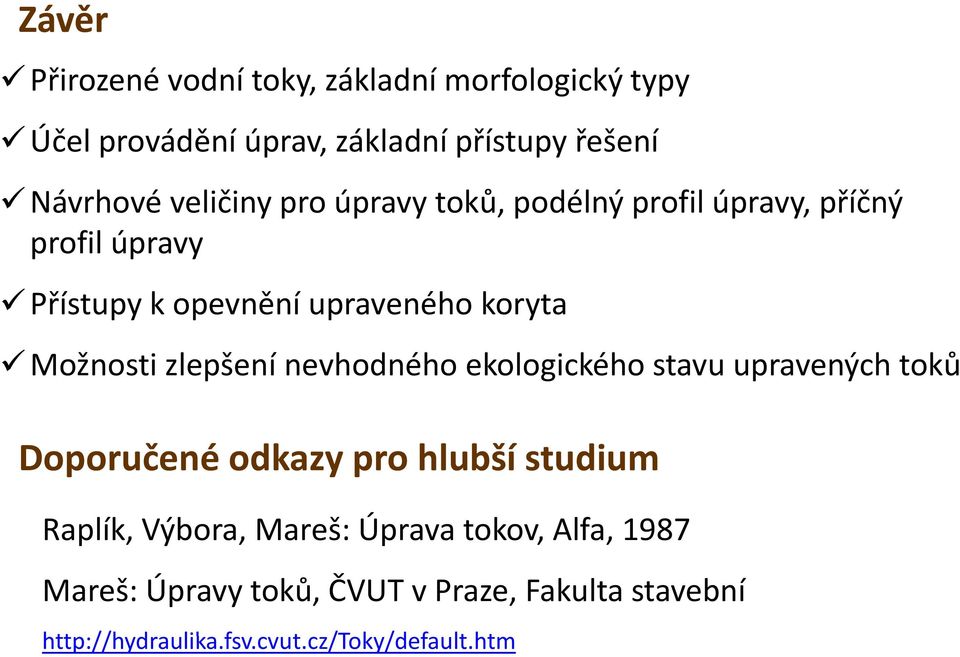 nevhodného ekologického stavu upravených toků Doporučené č odkazy pro hlubší studium Raplík, Výbora, Mareš: Úprava