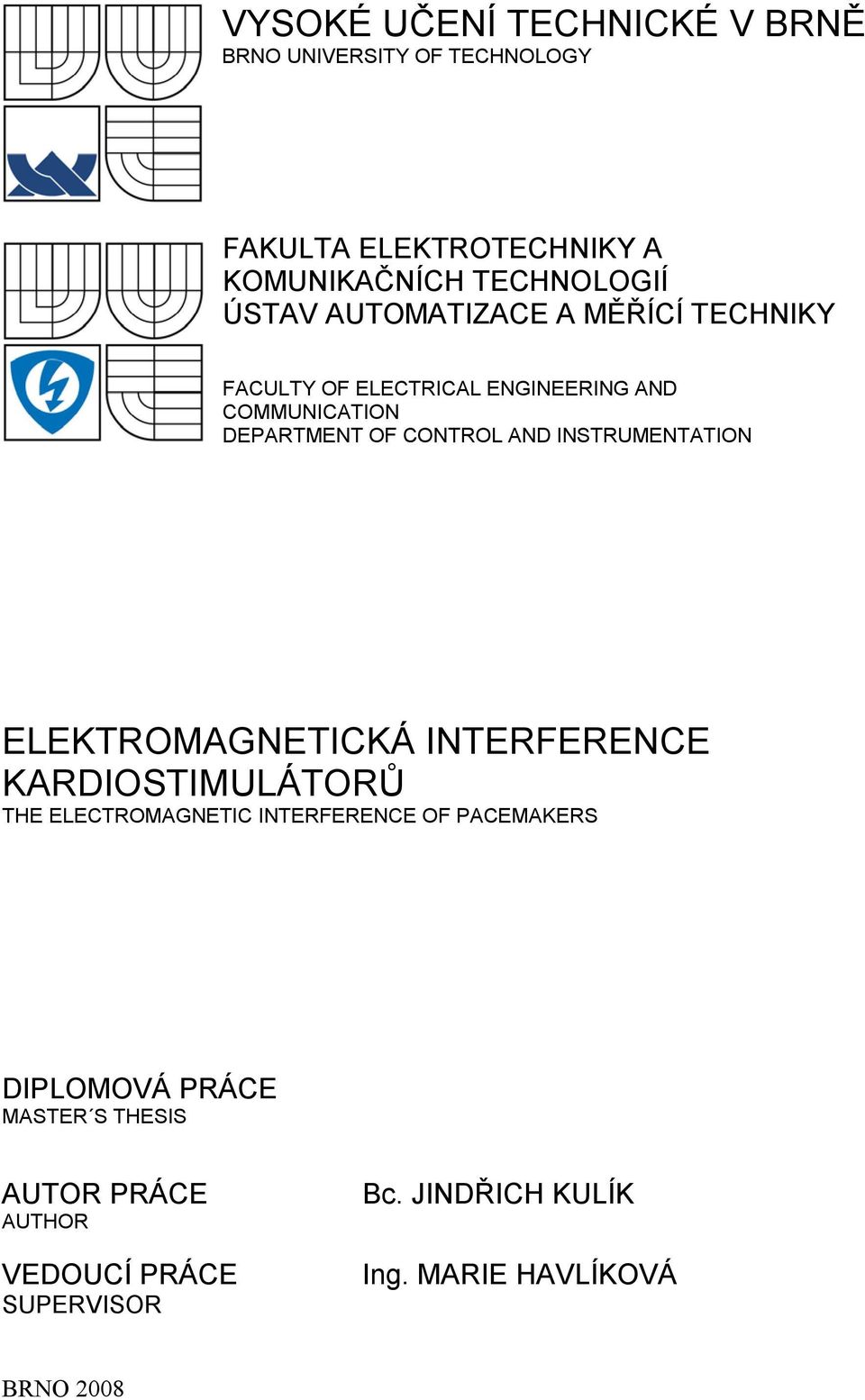 INSTRUMENTATION ELEKTROMAGNETICKÁ INTERFERENCE KARDIOSTIMULÁTORŮ THE ELECTROMAGNETIC INTERFERENCE OF PACEMAKERS