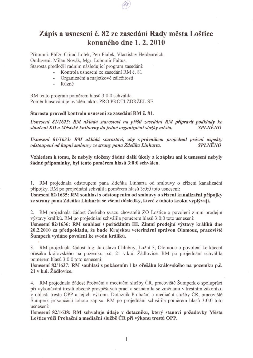 *n ffi l:íi';"n"::ffi ffi é "íí' or ganízačnía maj etko v é zá\ežito sti Rrizné RM tento program poměrem hlasri 3:0:0 schválila Poměr hlasování je uváděn takto: PRO:PRoTI:ZDRŽBL sb Starosta provedl