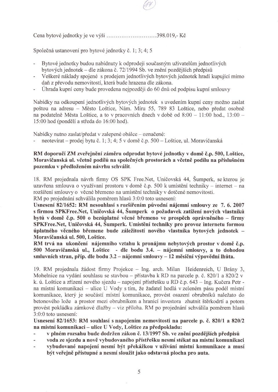 Uhrada kupní ceny bude provedena nejpozději do 60 dnťr od podpisu kupní smlouvy Nabídky na odkoupení jednotlivjlch bytoqich jednotek s uvedením kupní ceny možno zaslat poštou na adresu - Město