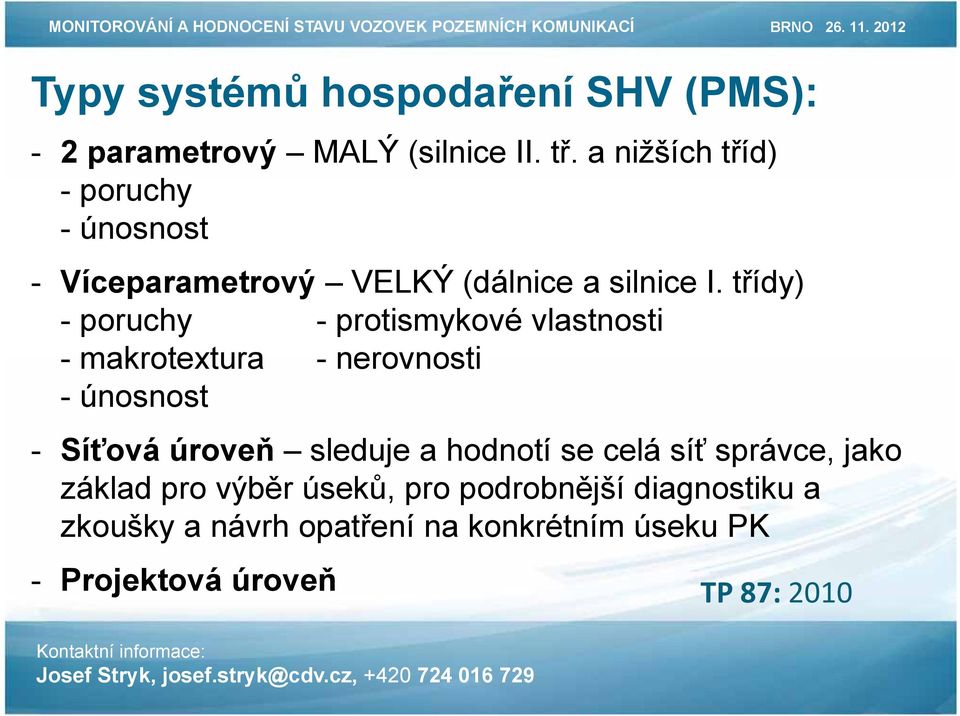 třídy) - poruchy - protismykové vlastnosti - makrotextura - nerovnosti - únosnost - Síťová úroveň sleduje a