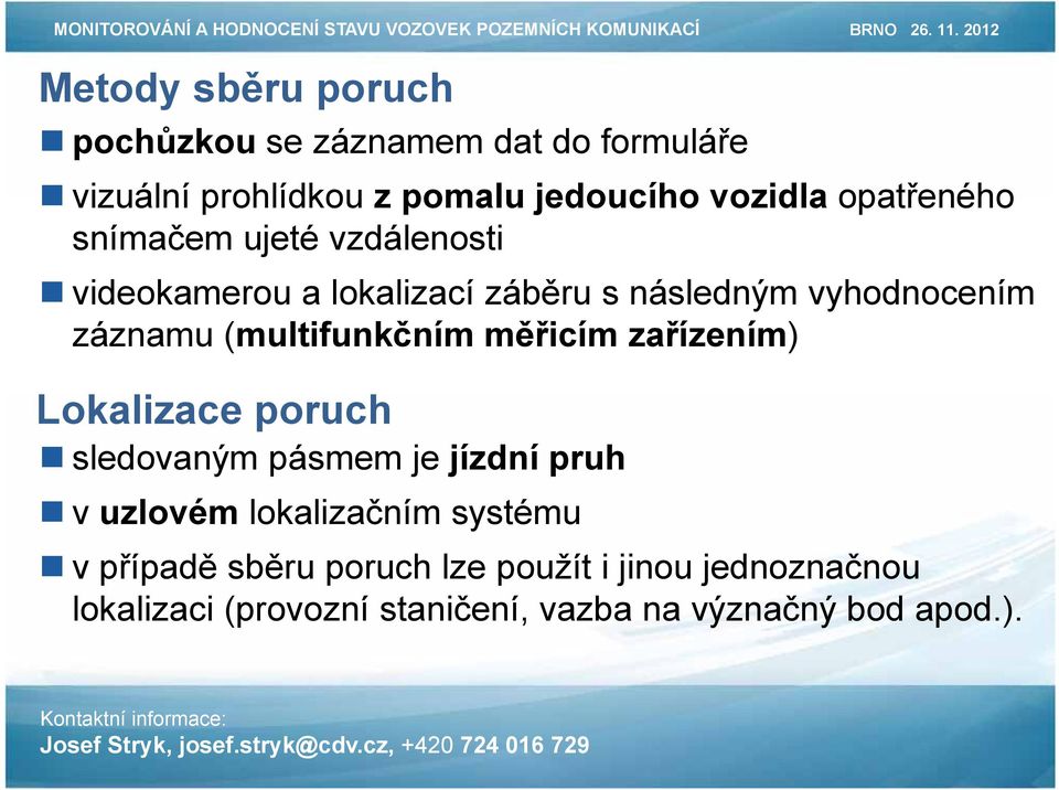 (multifunkčním měřicím zařízením) Lokalizace poruch sledovaným pásmem je jízdní pruh v uzlovém lokalizačním