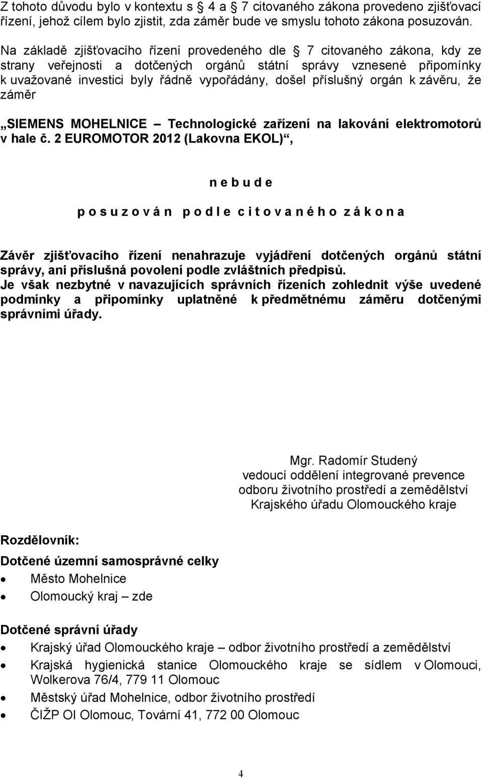 příslušný orgán k závěru, že záměr SIEMENS MOHELNICE Technologické zařízení na lakování elektromotorů v hale č.