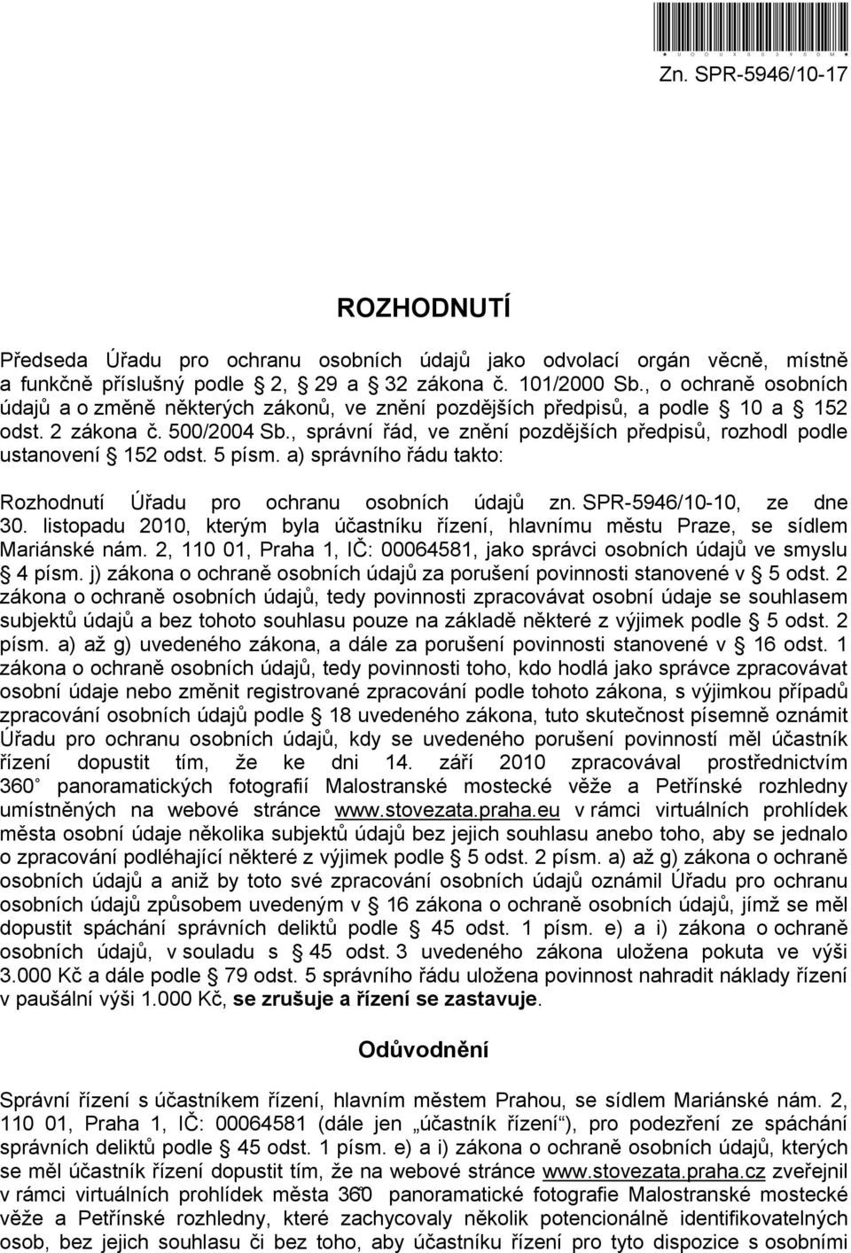 , správní řád, ve znění pozdějších předpisů, rozhodl podle ustanovení 152 odst. 5 písm. a) správního řádu takto: Rozhodnutí Úřadu pro ochranu osobních údajů zn. SPR-5946/10-10, ze dne 30.