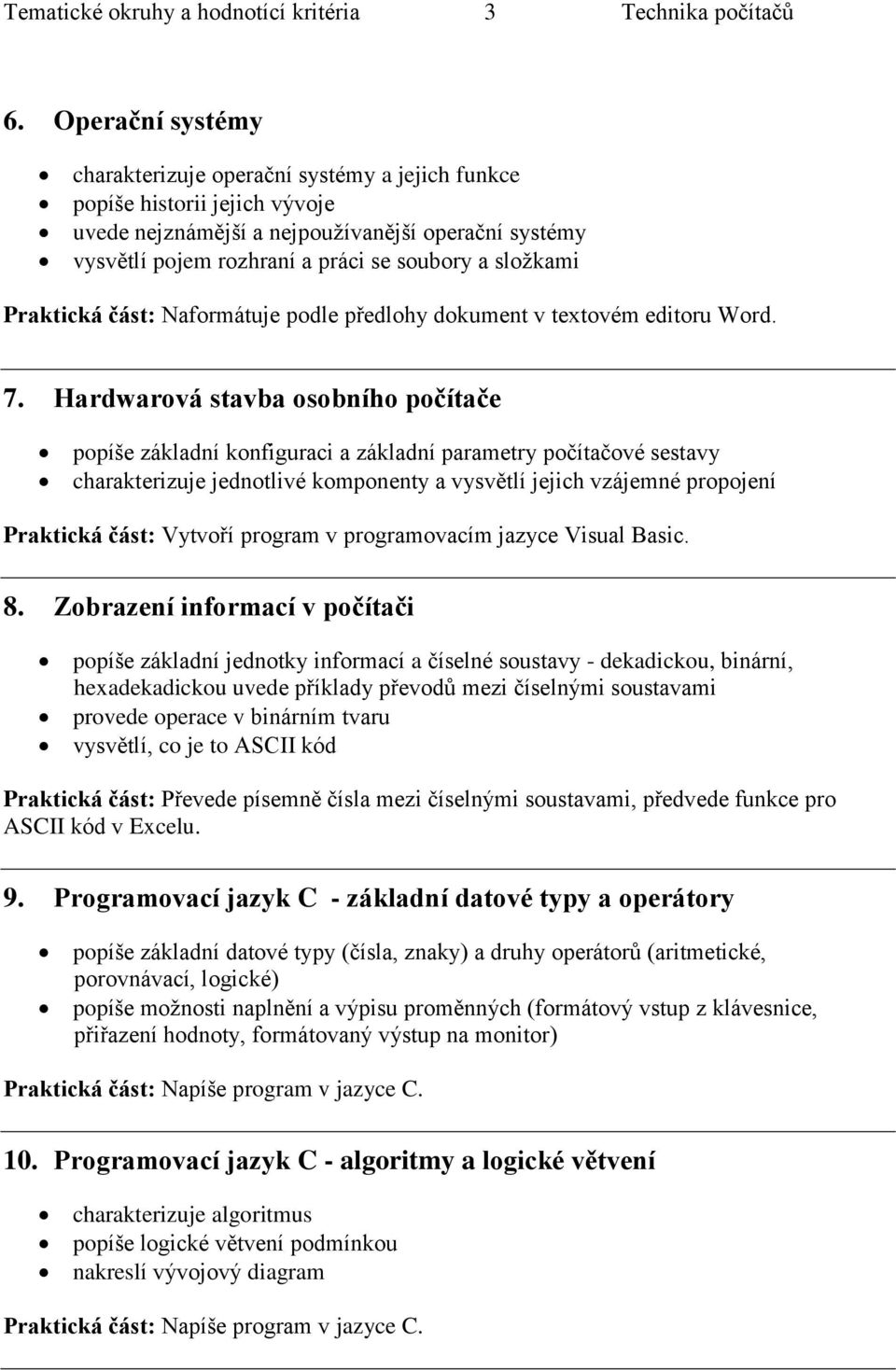 složkami Praktická část: Naformátuje podle předlohy dokument v textovém editoru Word. 7.