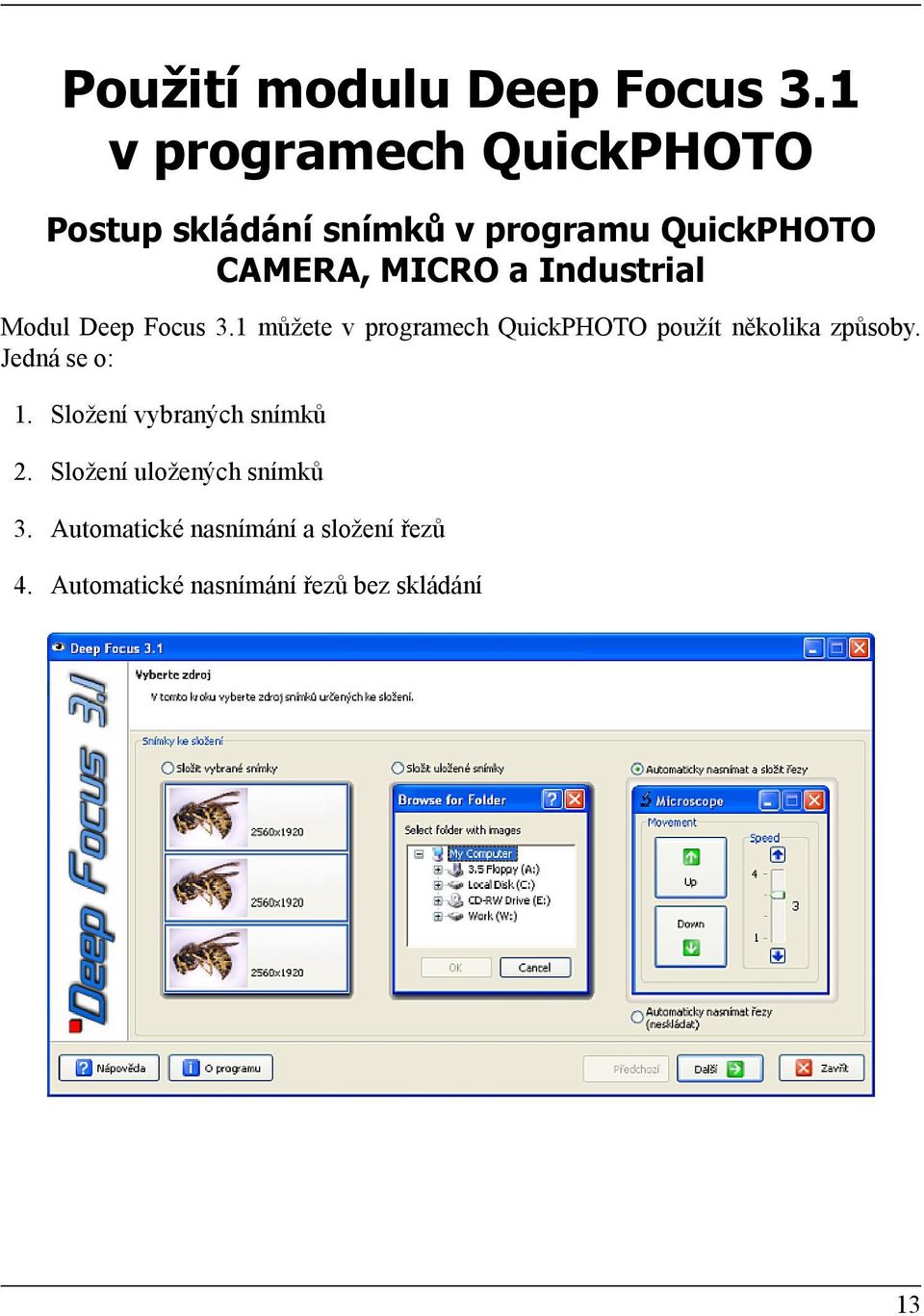 Industrial Modul Deep Focus 3.1 můžete v programech QuickPHOTO použít několika způsoby.