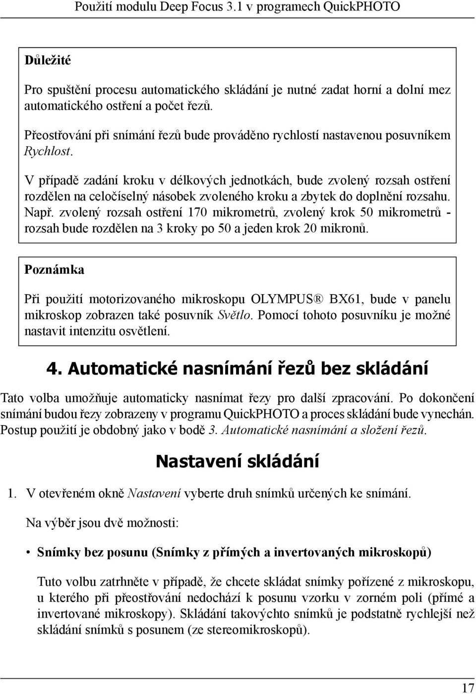 V případě zadání kroku v délkových jednotkách, bude zvolený rozsah ostření rozdělen na celočíselný násobek zvoleného kroku a zbytek do doplnění rozsahu. Např.