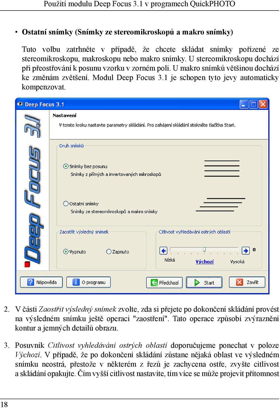 snímky. U stereomikroskopu dochází při přeostřování k posunu vzorku v zorném poli. U makro snímků většinou dochází ke změnám zvětšení. Modul Deep Focus 3.