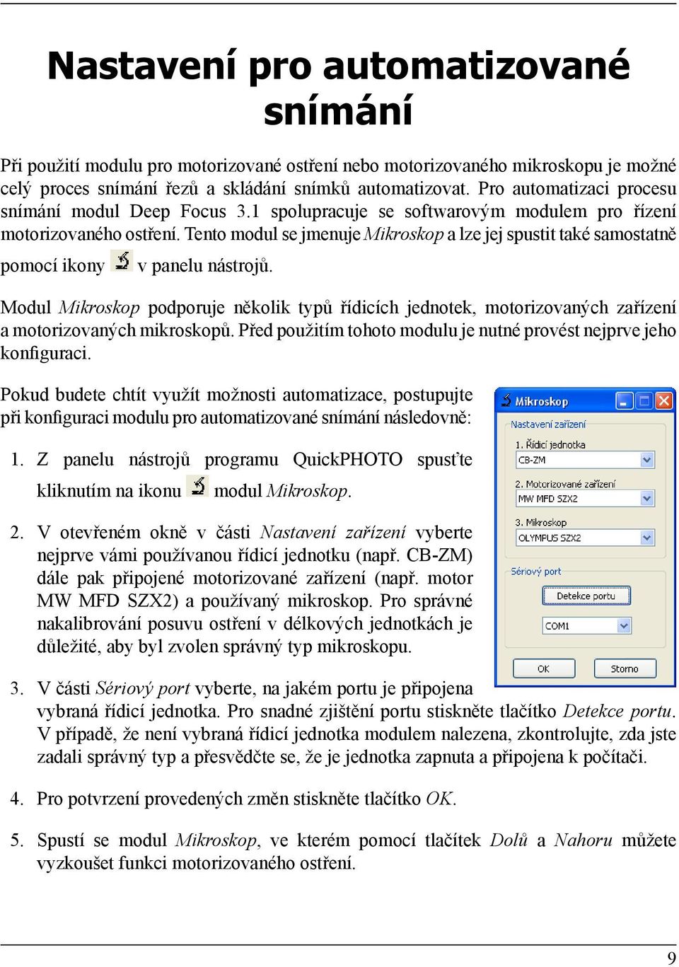 Tento modul se jmenuje Mikroskop a lze jej spustit také samostatně pomocí ikony v panelu nástrojů.