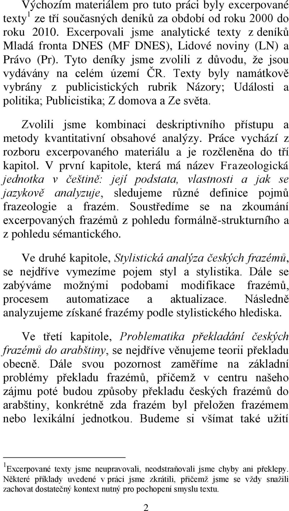 Texty byly namátkově vybrány z publicistických rubrik Názory; Události a politika; Publicistika; Z domova a Ze světa.