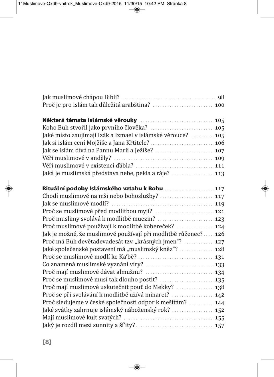 ..........105 Jak si islám cení Mojžíše a Jana Křtitele?...........................106 Jak se islám dívá na Pannu Marii a Ježíše?.........................107 Věří muslimové v anděly?